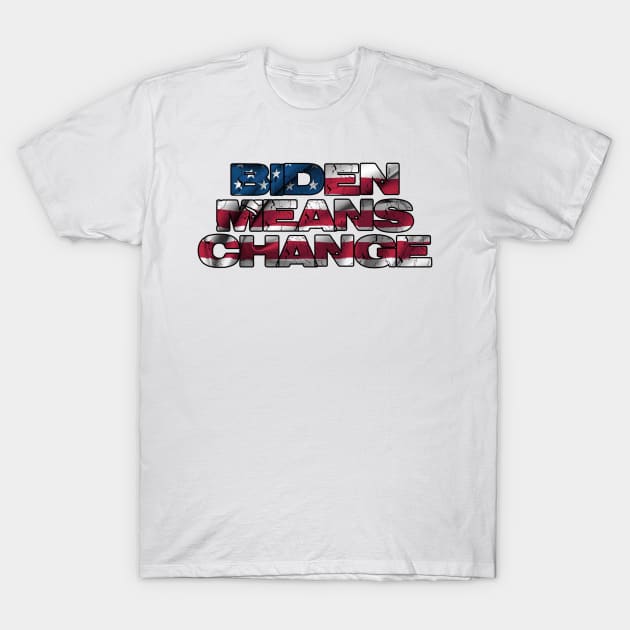 Biden Means Change T-Shirt by Specialstace83